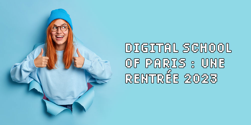 Digital School of Paris : une rentrée 2023 sous les meilleures auspices