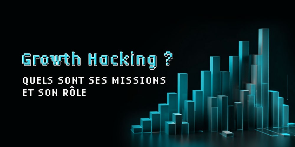 Métier de growth hacker : quels sont ses missions et son rôle ? 