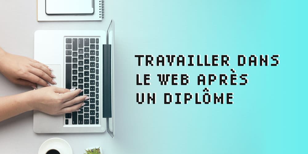 Travailler-dans-le-web-après-un-diplôme