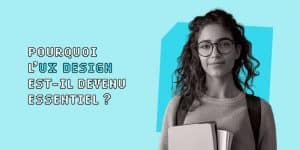 Pourquoi l’UX Design