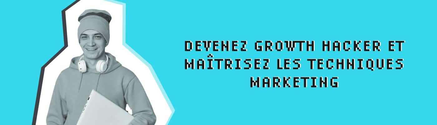 devenez growth hacker et maîtrisez les techniques marketing
